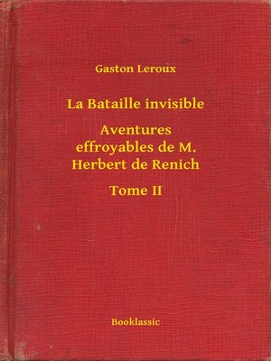 cover image of La Bataille invisible--Aventures effroyables de M. Herbert de Renich--Tome II